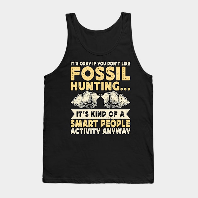 It's Okay If Your Don't Like Fossil Hunting It's Kind Of A Smart People Activity Anyway  T shirt For Women Tank Top by Pretr=ty